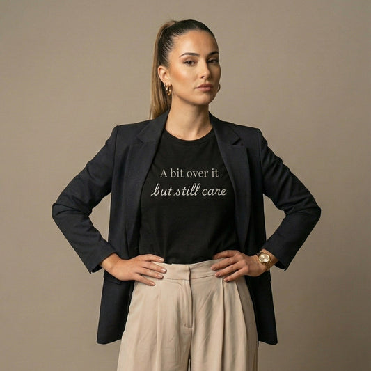 "A bit over it, but still care" T-shirt