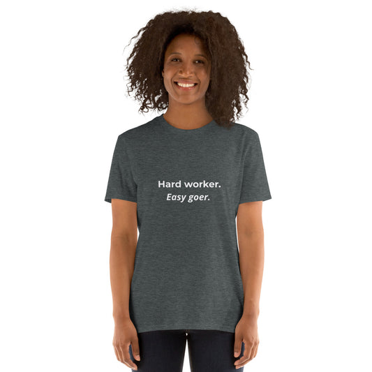 "Hard worker. Easy goer"  T-shirt