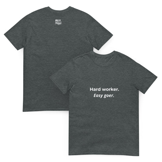 "Hard worker. Easy goer"  T-shirt