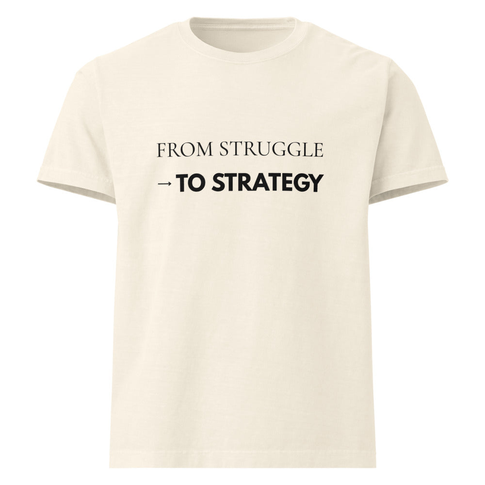 "From struggle - to strategy" T-shirt